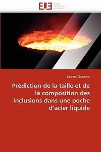 Pr diction de la Taille Et de la Composition Des Inclusions Dans Une Poche d''acier Liquide - Claudotte-L - cover