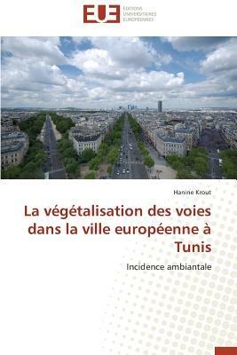 La V g talisation Des Voies Dans La Ville Europ enne   Tunis - Krout-H - cover