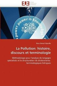 La Pollution: Histoire, Discours Et Terminologie - Frejaville-R - cover
