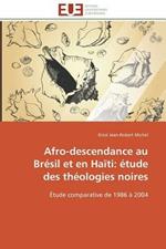 Afro-Descendance Au Br sil Et En Ha ti:  tude Des Th ologies Noires