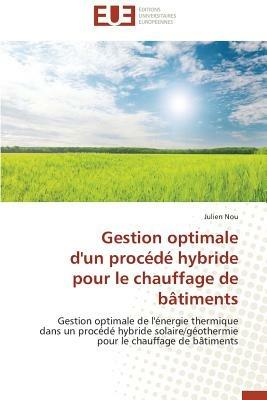 Gestion Optimale d'Un Proc d  Hybride Pour Le Chauffage de B timents - Nou-J - cover