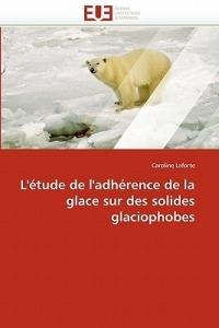 L'' tude de l''adh rence de la Glace Sur Des Solides Glaciophobes - Laforte-C - cover