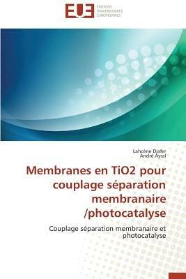 Membranes En Tio2 Pour Couplage S paration Membranaire /Photocatalyse - Collectif - cover