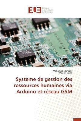 Syst me de Gestion Des Ressources Humaines Via Arduino Et R seau GSM - Collectif - cover