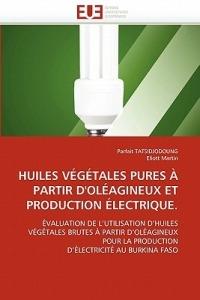 Huiles V g tales Pures   Partir d''ol agineux Et Production  lectrique. - Collectif - cover