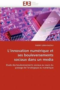 L''innovation Num rique Et Ses Bouleversements Sociaux Dans Un Media - Bazola-T - cover