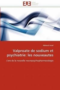 Valproate de Sodium Et Psychiatrie: Les Nouveautes - Assaf-A - cover