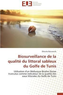 Biosurveillance de la Qualit  Du Littoral Sableux Du Golfe de Tunis - Boussoufa-D - cover