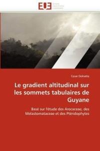 Le Gradient Altitudinal Sur Les Sommets Tabulaires de Guyane - Delnatte-C - cover