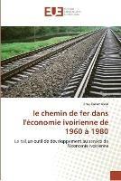 Le chemin de fer dans l''economie ivoirienne de 1960 a 1980 - Alain-B - cover