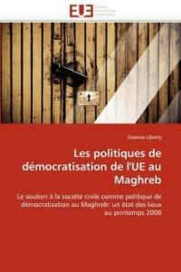 Les Politiques de D mocratisation de l''ue Au Maghreb - Liberty-E - cover