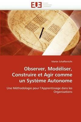 Observer, Mod liser, Construire Et Agir Comme Un Syst me Autonome - Schaffernicht-M - cover
