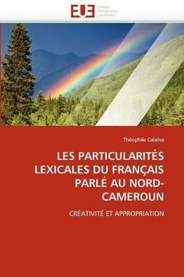 Les Particularit s Lexicales Du Fran ais Parl  Au Nord-Cameroun - Calaina-T - cover