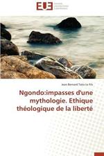 Ngondo: Impasses d'Une Mythologie. Ethique Th ologique de la Libert 