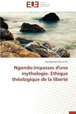 Ngondo: Impasses d'Une Mythologie. Ethique Th ologique de la Libert  - Le - cover