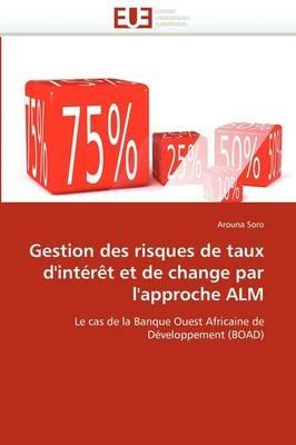 Gestion Des Risques de Taux d''int r t Et de Change Par l''approche Alm - Soro-A - cover