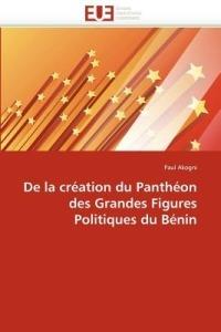 de la Cr ation Du Panth on Des Grandes Figures Politiques Du B nin - Akogni-P - cover