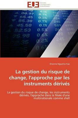 La Gestion Du Risque de Change, l'Approche Par Les Instruments D riv s - Yao-E - cover