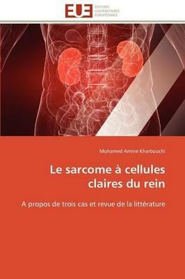 Le Sarcome   Cellules Claires Du Rein - Kharbouchi-M - cover