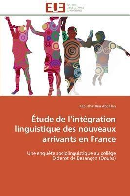 tude de L Int gration Linguistique Des Nouveaux Arrivants En France - Abdallah-K - cover