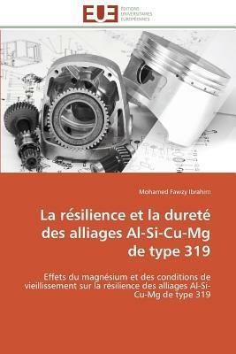 La Re Silience Et La Duret  Des Alliages Al-Si-Cu-MG de Type 319 - Ibrahim-M - cover