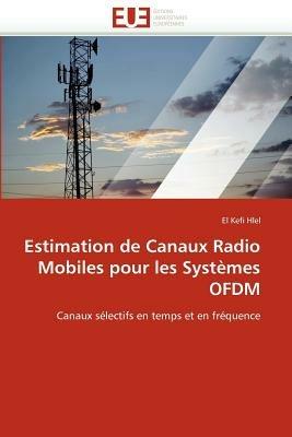 Estimation de Canaux Radio Mobiles Pour Les Syst mes Ofdm - Hlel-E - cover