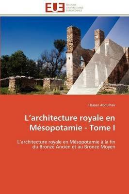 L Architecture Royale En M sopotamie - Tome I - Abdulhak-H - cover
