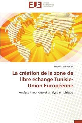 La Cr ation de la Zone de Libre  change Tunisie-Union Europ enne - Mahfoudh-N - cover