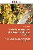 A chacun sa chanson: penuries et restrictions 1939-45 - Cornuau-S - cover