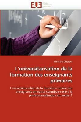 L'Universitarisation de la Formation Des Enseignants Primaires - Dizerens-Y - cover