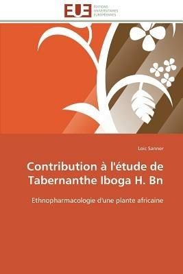 Contribution   l' tude de Tabernanthe Iboga H. Bn - Sanner-L - cover
