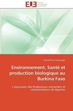 Environnement, Sant  Et Production Biologique Au Burkina Faso