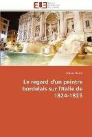 Le regard d'un peintre bordelais sur l'italie de 1824-1825 - Ciccioli-S - cover