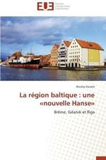 La R gion Baltique: Une Nouvelle Hanse