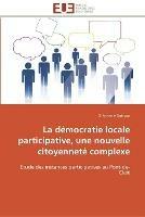 La democratie locale participative, une nouvelle citoyennete complexe