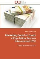 Marketing social et equite a population services international (psi)