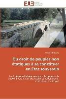 Du droit de peuples non etatiques a se constituer en etat souverain