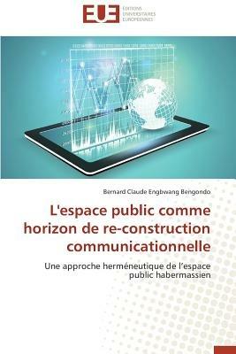 L'Espace Public Comme Horizon de Re-Construction Communicationnelle - Collectif - cover