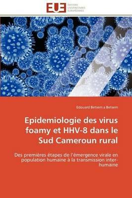 Epidemiologie Des Virus Foamy Et Hhv-8 Dans Le Sud Cameroun Rural - Etsem a Betsem-E - cover