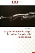 La Galvanisation Du Corps: Le Cin ma Fran ais Et La Biopolitique