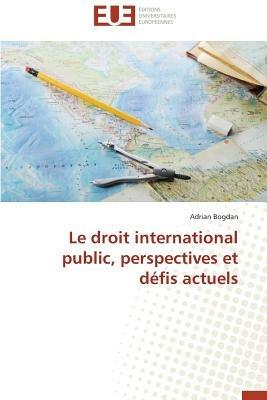 Le Droit International Public, Perspectives Et D fis Actuels - Bogdan-A - cover