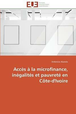 Acc s   La Microfinance, In galit s Et Pauvret  En C te-d'Ivoire - Abanda-A - cover
