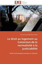 Le Droit Au Logement Au Cameroun: de la Normativit    La Justiciabilit 