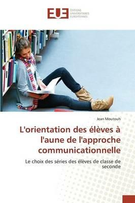 L'Orientation Des  l ves   l'Aune de l'Approche Communicationnelle - Moutouh-J - cover