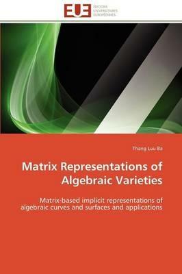 Matrix Representations of Algebraic Varieties - Luu Ba-T - cover