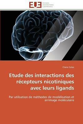 Etude Des Interactions Des R cepteurs Nicotiniques Avec Leurs Ligands - Colas-C - cover