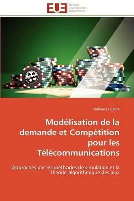 Mod lisation de la Demande Et Comp tition Pour Les T l communications - Le Cadre-H - cover