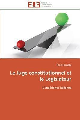 Le Juge Constitutionnel Et Le L gislateur - Passaglia-P - cover