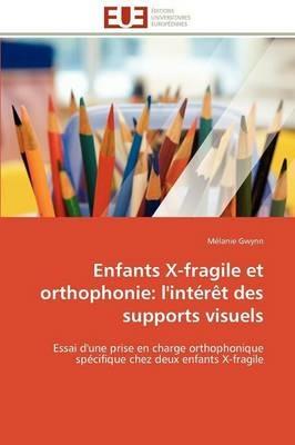 Enfants X-Fragile Et Orthophonie: L'Int r t Des Supports Visuels - Gwynn-M - cover