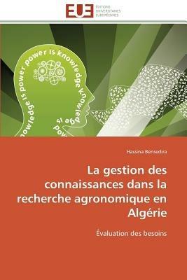 La Gestion Des Connaissances Dans La Recherche Agronomique En Alg rie - Bensedira-H - cover
